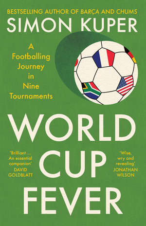 World Cup Fever : A Footballing Journey in Nine Tournaments - Simon Kuper