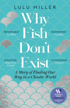 Why Fish Don't Exist : A Story of Finding Our Way in a Chaotic World - Lulu Miller