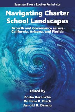 Navigating Charter School Landscapes : Growth and Governance across California, Arizona, and Florida - Zorka Karanxha