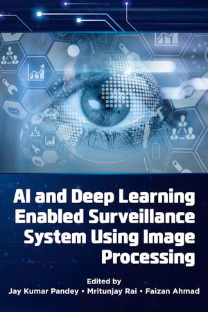 AI and Deep Learning Enabled Surveillance System Using Image Processing - Jay Kumar Pandey