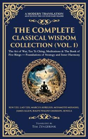 The Complete Classical Wisdom Collection (Vol. 1) : The Art of War, Tao Te Ching, Meditations & The Book of Five Rings - Foundations of Strategy and Inner Harmony (Deluxe Hardbound Edition) - Marcus Aurelius