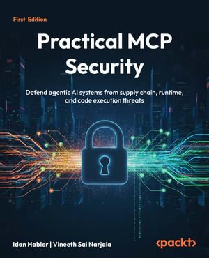 Securing the Model Context Protocol : Defend agentic AI systems from supply chain, runtime, and code execution threats - Idan Habler