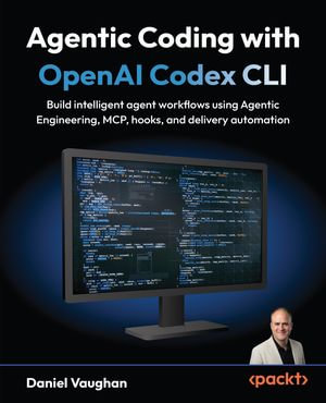 Agentic Coding with OpenAI Codex CLI : Build intelligent agent workflows using Agentic Engineering, MCP, hooks, and delivery automation - Daniel Vaughan