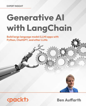 Generative AI with LangChain : Build large language model (LLM) apps with Python, ChatGPT, and other LLMs - Ben Auffarth