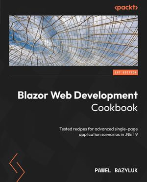 Blazor Web Development Cookbook : Tested recipes for advanced single-page application scenarios in .NET 9 - Pawel Bazyluk