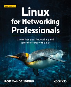 Linux for Networking Professionals : Strengthen your networking and security efforts with Linux - Rob VandenBrink