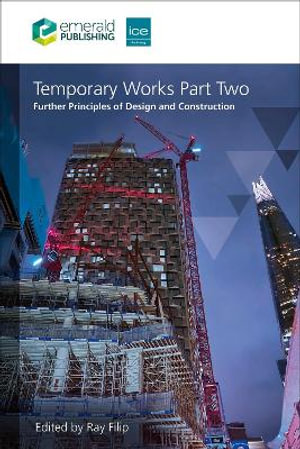 Temporary Works Part Two : Further Principles of Design and Construction - Ray Filip