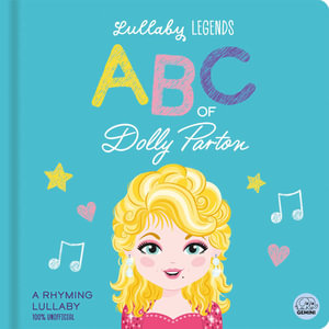 Lullaby Legends: ABC of Dolly Parton : A Rhyming Lullaby - Susie Linn