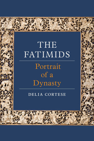 The Fatimids : Portrait of a Dynasty - Delia Cortese