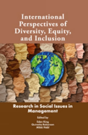 International Perspectives of Diversity, Equity, and Inclusion : Research in Social Issues in Management - Eden King