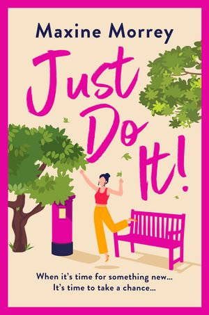 Just Do It : The uplifting and heartwarming romantic read from RNA Award Winning Maxine Morrey - Maxine Morrey