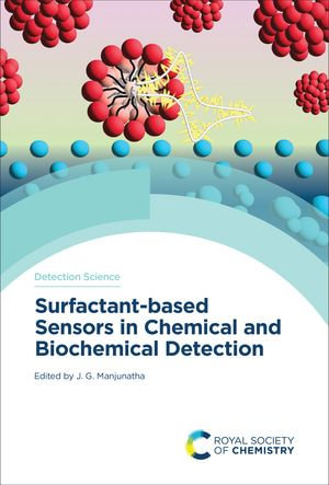 Surfactant-based Sensors in Chemical and Biochemical Detection : Detection Science Series : Book 23 - J G Manjunatha