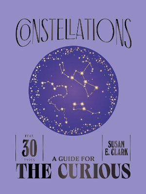 Constellations : A Guide For the Curious - Susan E. Clark