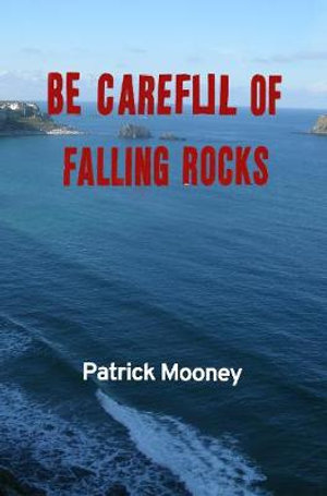 Be Careful of Falling Rocks - Patrick Mooney