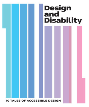 Design and Disability : 10 Tales of Accessible Design - Natalie Kane