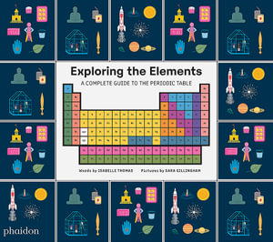 Exploring the Elements : A Complete Guide to the Periodic Table - Sara Gillingham
