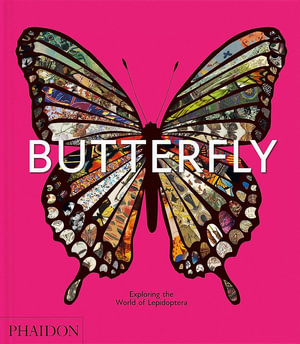 Butterfly : Exploring the World of Lepidoptera - Phaidon Editors