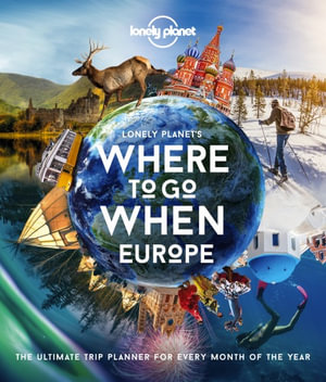 Lonely Planet Lonely Planet's Where To Go When Europe : 300+ Curated Month-by-Month Trip Recommendations for Culture, Adventure, Food & Wildlife - Lonely Planet
