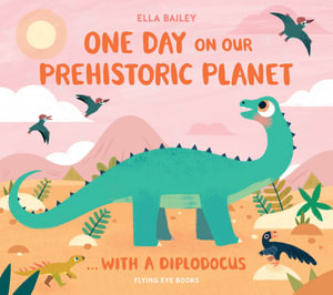 One Day on our Prehistoric Planet...with a Diplodocus : One Day on Our Prehistoric Planet - Ella Bailey
