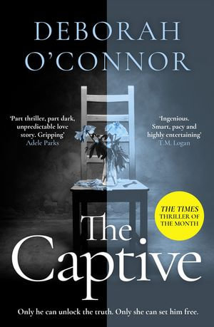 The Captive : The gripping and original Times Thriller of the Month for fans of GIRL A - Deborah O'Connor