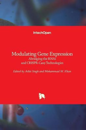 Modulating Gene Expression : Abridging the RNAi and CRISPR-Cas9 Technologies - Aditi Singh