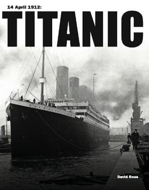 Titanic : History in Photographs - David Ross