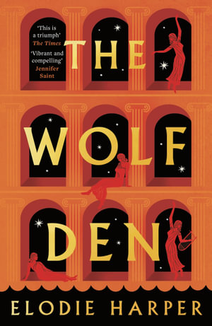 The Wolf Den : the stunning first novel in The Wolf Den trilogy, from the Sunday Times bestselling author of BOUDICCA'S DAUGHTER - Elodie Harper