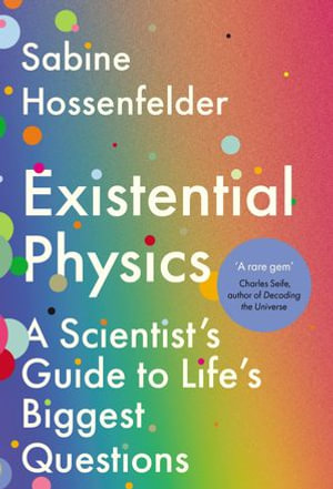 Existential Physics : A Scientist's Guide to Life's Biggest Questions - Sabine Hossenfelder