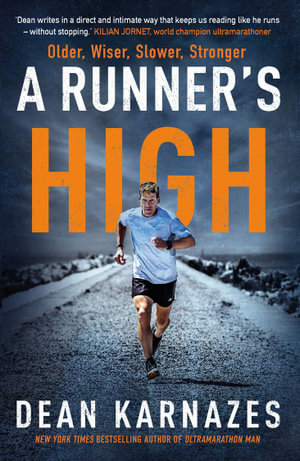A Runner's High : Older, Wiser, Slower, Stronger - Dean Karnazes