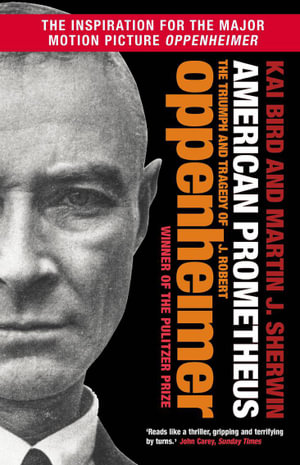 American Prometheus : The Triumph and Tragedy of J. Robert Oppenheimer - Kai Bird