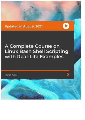 A Complete Course on Linux Bash Shell Scripting with Real-Life Examples - Imran Afzal