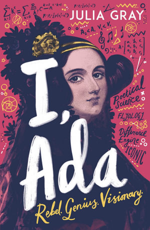 I, Ada : Rebel. Genius. Visionary - Julia Gray