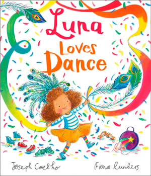 Luna Loves Dance : Luna - Joseph Coelho