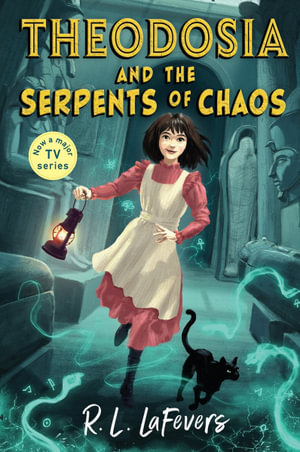 Theodosia and the Serpents of Chaos : Theodosia - R L LaFevers