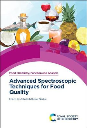 Advanced Spectroscopic Techniques for Food Quality : Food Chemistry, Function and Analysis - Ashutosh Kumar Shukla