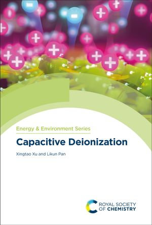 Capacitive Deionization : Energy and Environment Series : Book 32 - Xingtao Xu