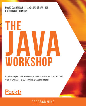 The Java Workshop : Learn object-oriented programming and kickstart your career in software development - David Cuartielles