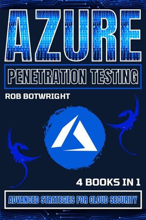 Azure Penetration Testing : Advanced Strategies For Cloud Security - Rob Botwright