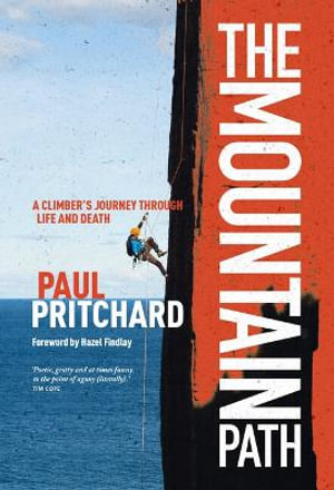 The Mountain Path : A climber's journey through life and death - Paul Pritchard