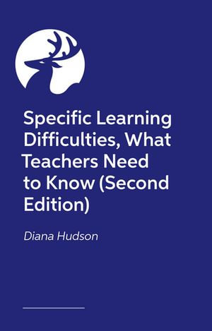 Specific Learning Differences, What Teachers Need to Know (Second Edition) : Embracing Neurodiversity in the Classroom - Diana Hudson