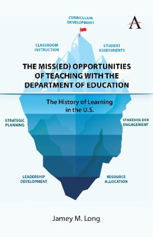 The Miss(Ed) Opportunities of Teaching with the Department of Education : The History of Learning in the U.S. - Jamey M. Long