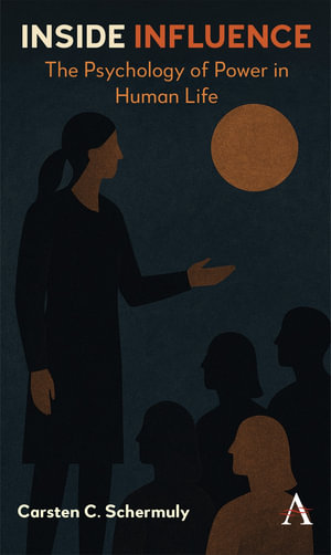 Inside Influence : The Psychology of Power in Human Life - Carsten Schermuly