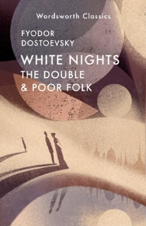 White Nights, The Double & Poor Folk : Wordsworth Classics - FYODOR DOSTOEVSKY