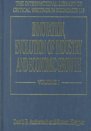 Innovation, Evolution of Industry and Economic Growth : International Library of Critical Writings in Economics - David B. Audretsch