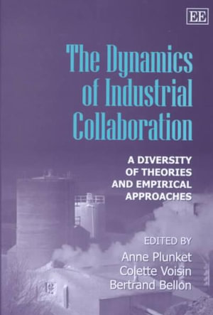 The Dynamics of Industrial Collaboration : A Diversity of Theories and Empirical Approaches - A. Plunket