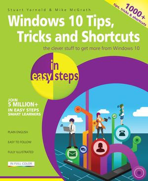 Windows 10 Tips, Tricks & Shortcuts in easy steps : Over 1000 tips, tricks & shortcuts - Stuart Yarnold