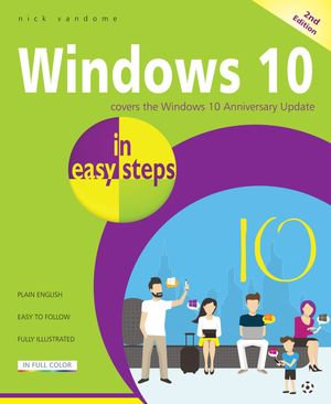 Windows 10 in easy steps, 2nd Edition : Covers the Windows 10 Anniversary Update - Nick Vandome