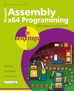 Assembly x64 Programming in easy steps : Modern coding for MASM, SSE & AVX - Mike McGrath