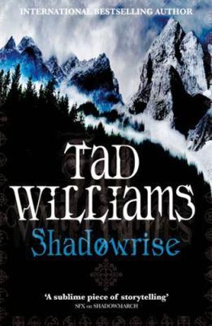 Shadowrise  : Shadowmarch - Book 3 - Tad Williams