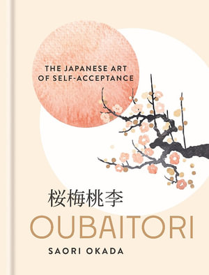 Oubaitori : The Japanese Art of Self-Acceptance - Saori Okada